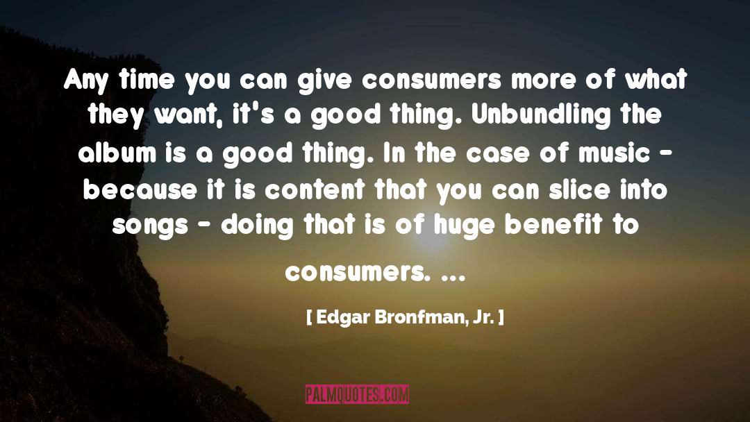 Good Thing quotes by Edgar Bronfman, Jr.