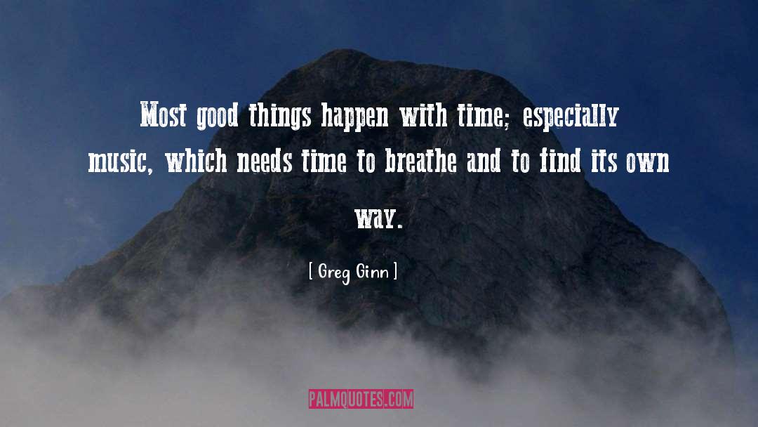 Good Things Happen quotes by Greg Ginn