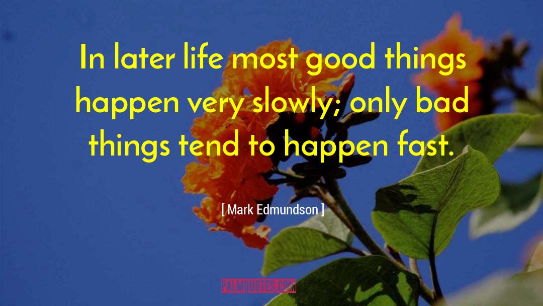 Good Things Happen quotes by Mark Edmundson