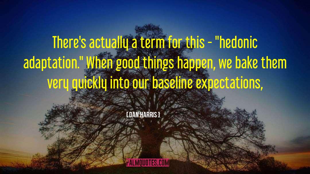 Good Things Happen quotes by Dan Harris