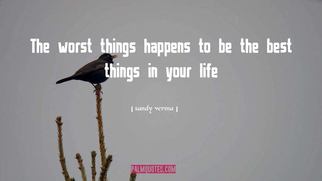 Good Things In Your Life quotes by Sandy Verma