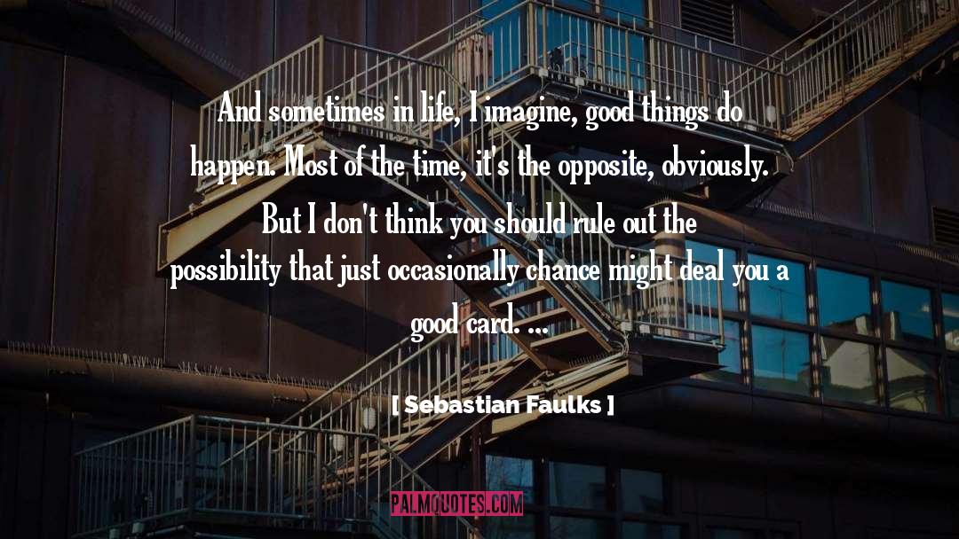 Good Things quotes by Sebastian Faulks