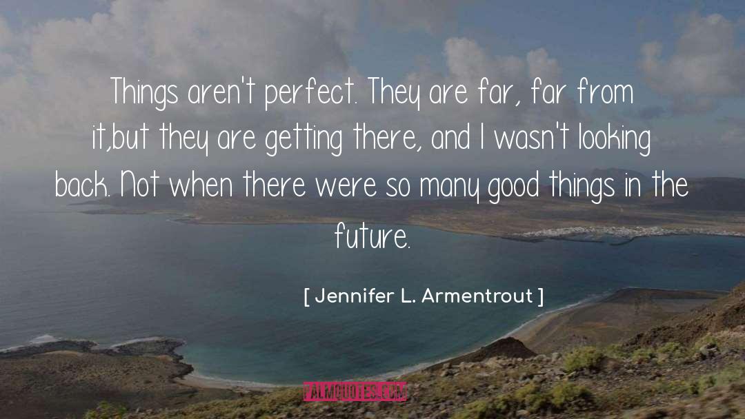 Good Things quotes by Jennifer L. Armentrout