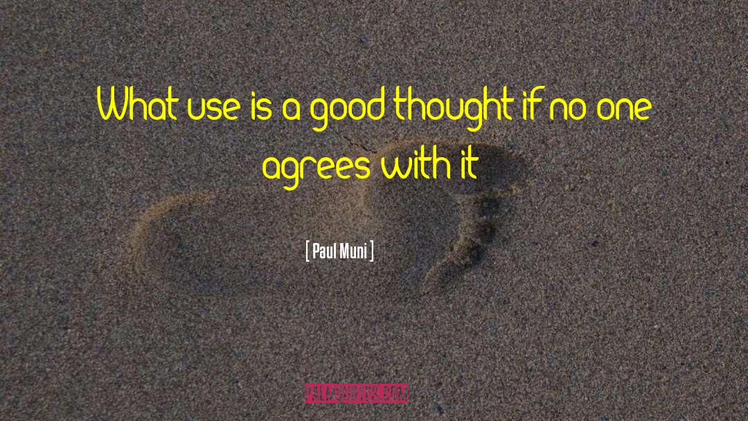 Good Thought quotes by Paul Muni