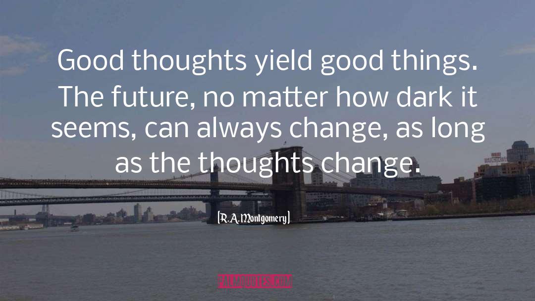 Good Thoughts quotes by R.A. Montgomery