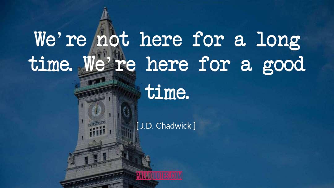 Good Time quotes by J.D. Chadwick