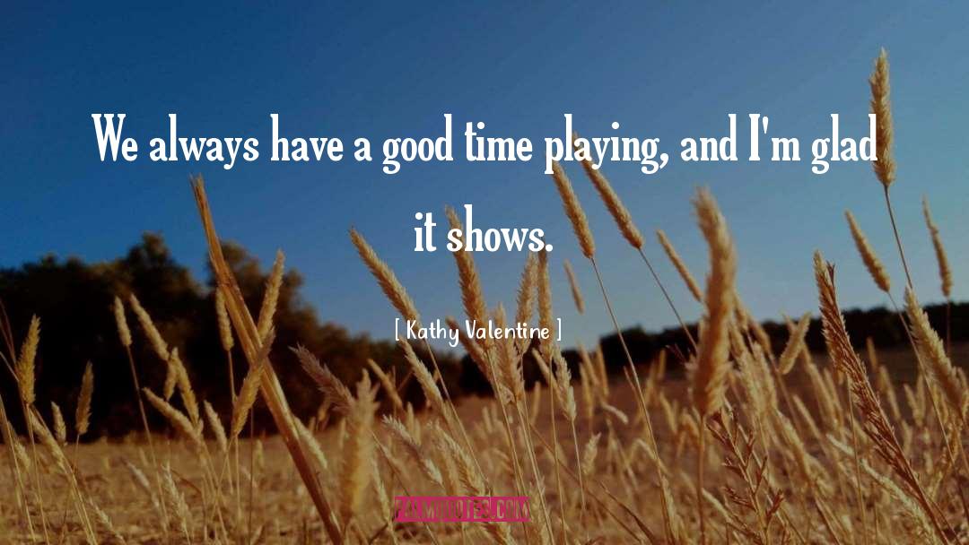 Good Time quotes by Kathy Valentine