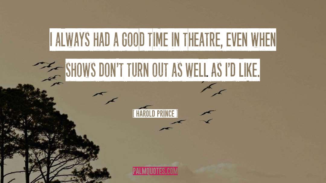 Good Time quotes by Harold Prince