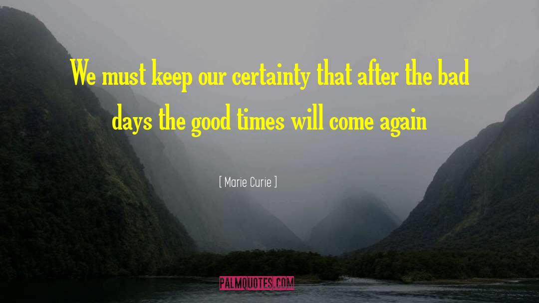 Good Times After Bad Times quotes by Marie Curie