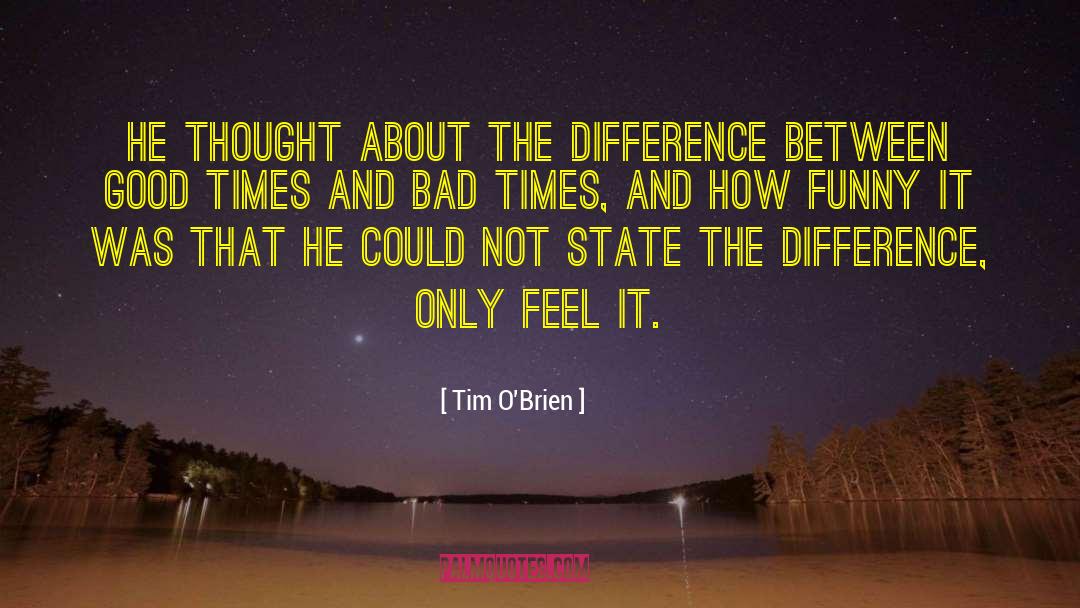 Good Times And Bad Times quotes by Tim O'Brien