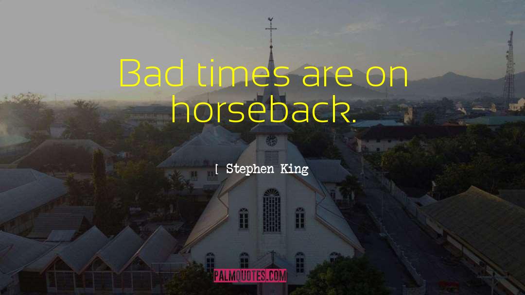 Good Times Bad Times quotes by Stephen King