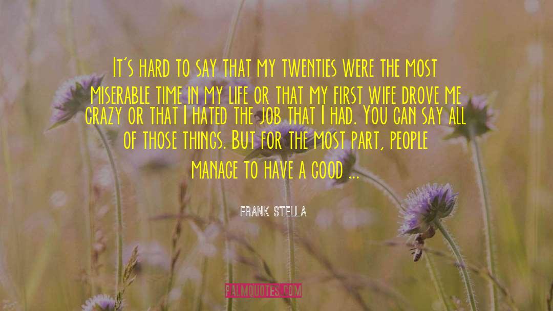 Good Times quotes by Frank Stella