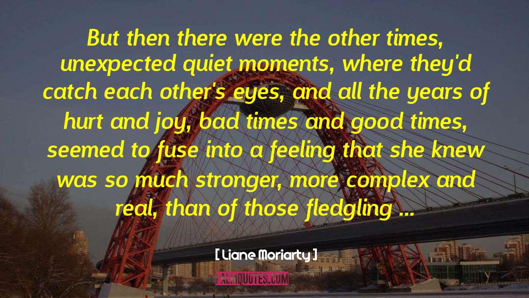 Good Times quotes by Liane Moriarty