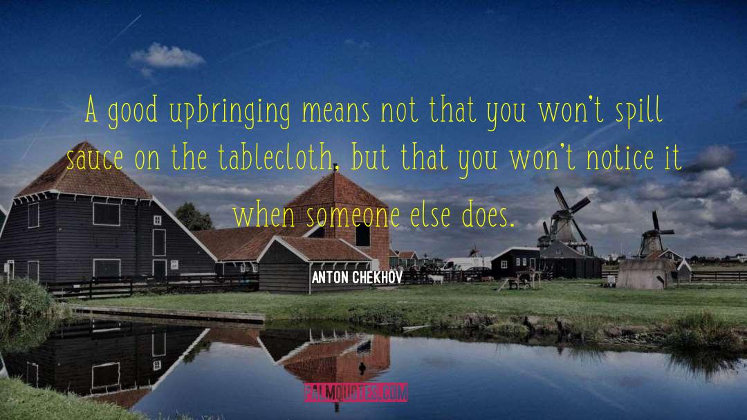 Good Upbringing quotes by Anton Chekhov