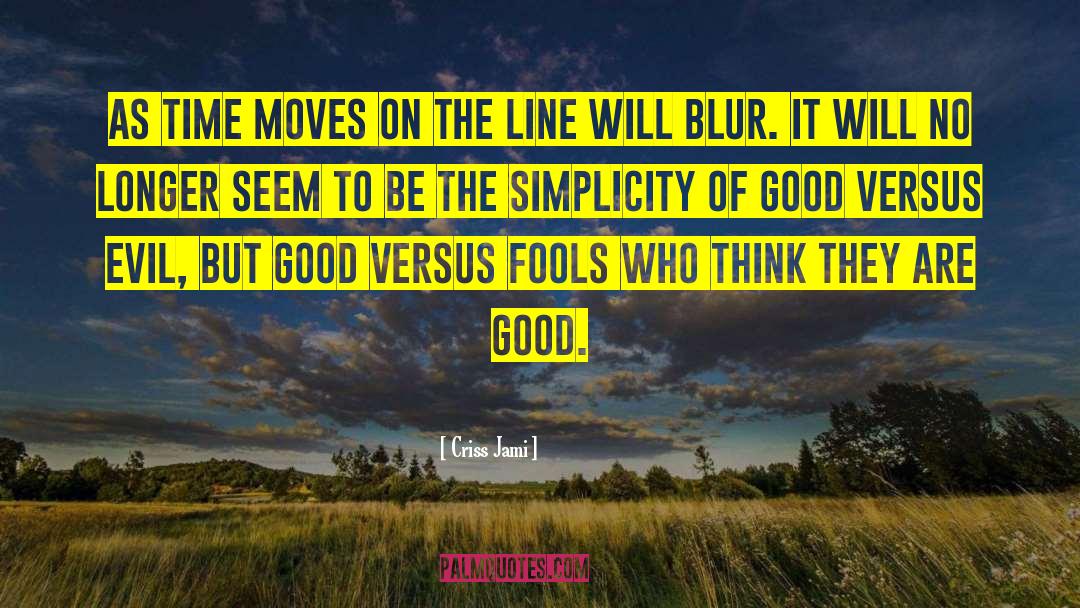 Good Versus Evil quotes by Criss Jami