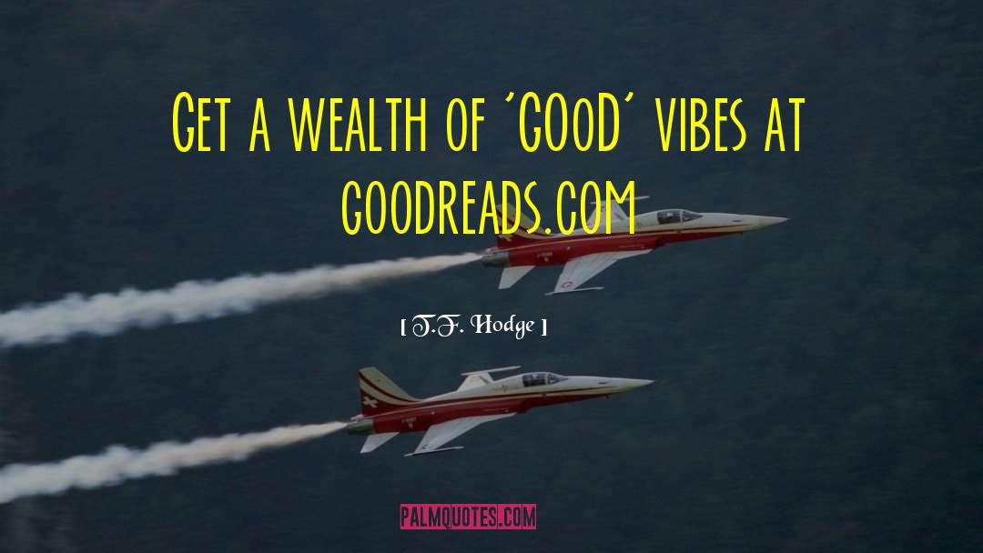Good Vibes quotes by T.F. Hodge