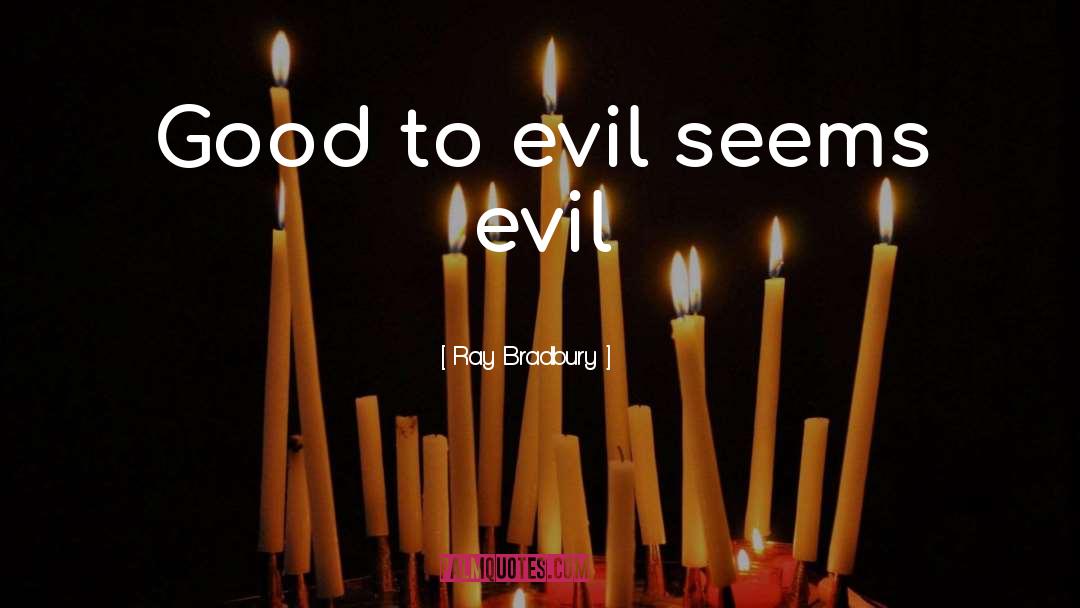 Good Vs Evil quotes by Ray Bradbury