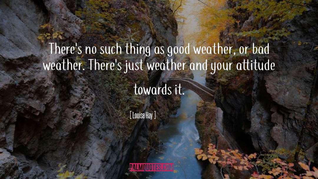 Good Weather quotes by Louise Hay