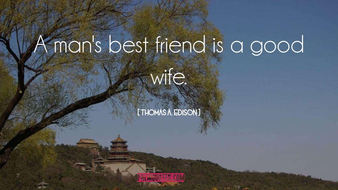 Good Wife quotes by Thomas A. Edison