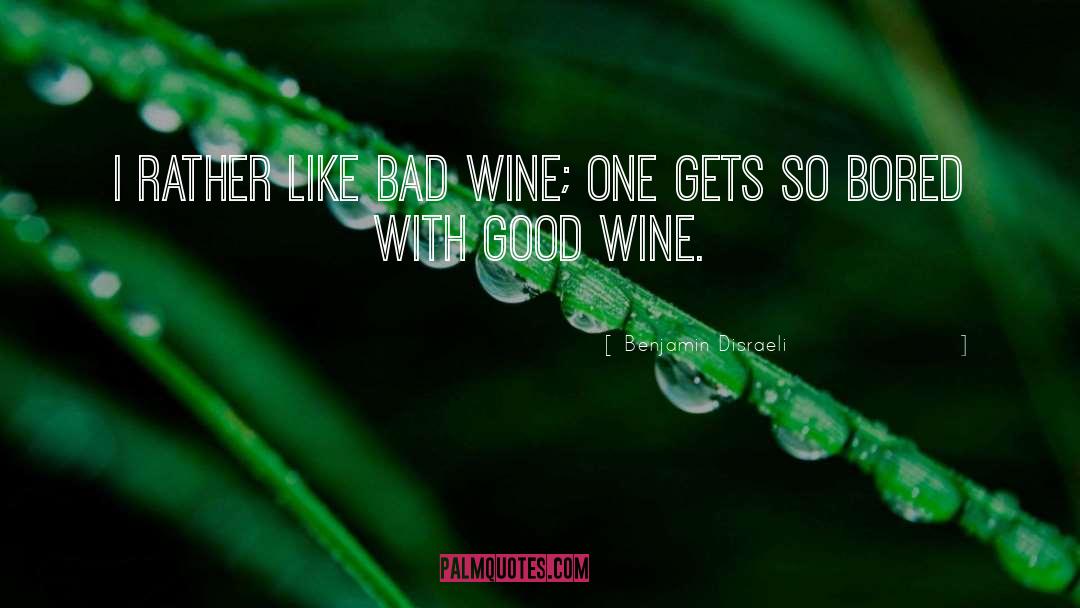 Good Wine quotes by Benjamin Disraeli