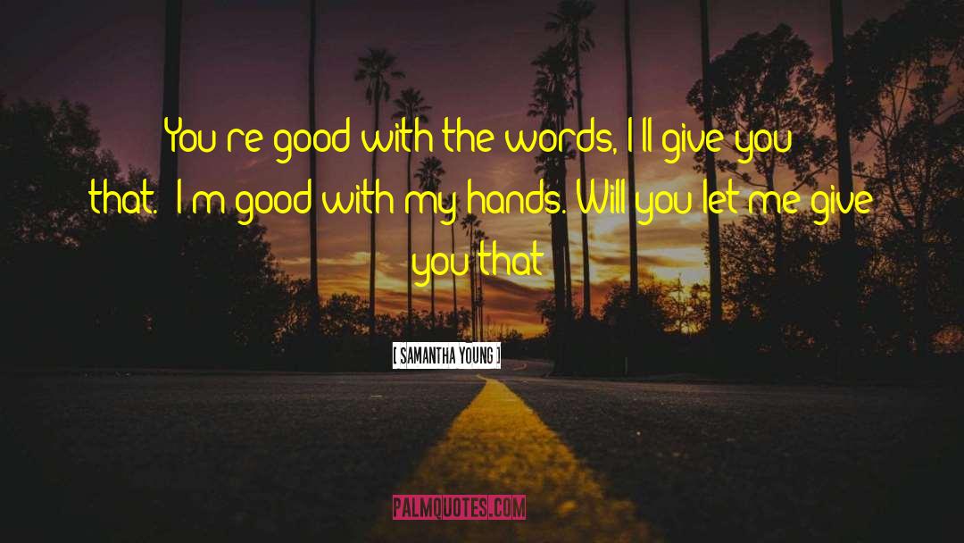 Good With My Hands quotes by Samantha Young
