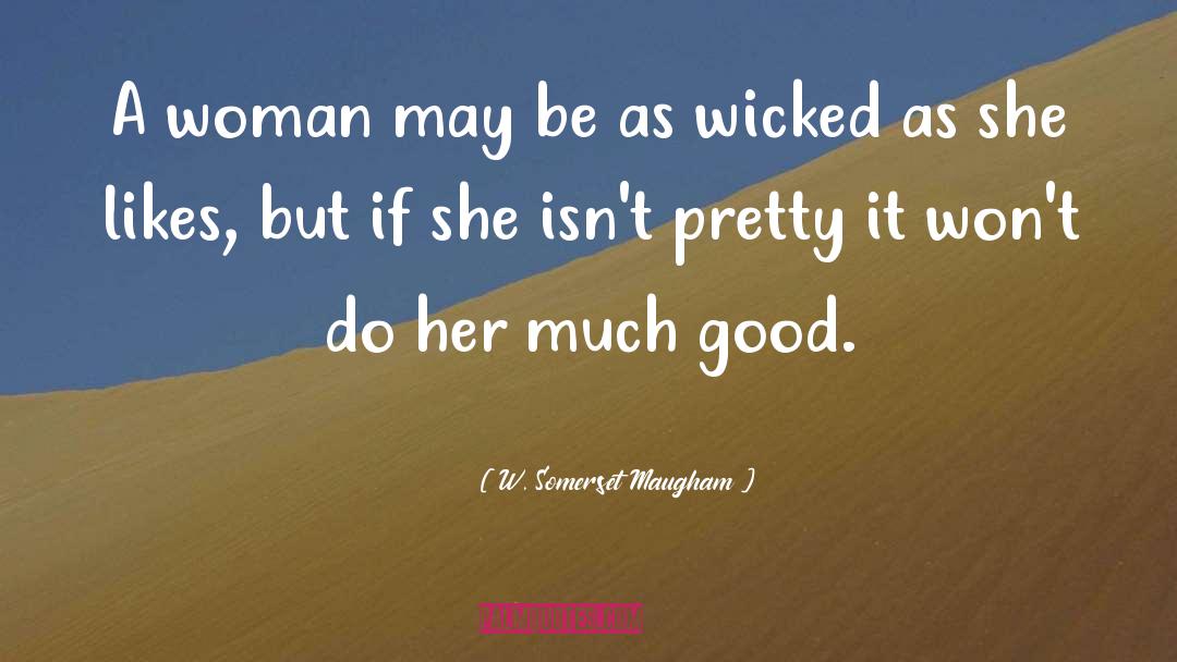 Good Woman quotes by W. Somerset Maugham