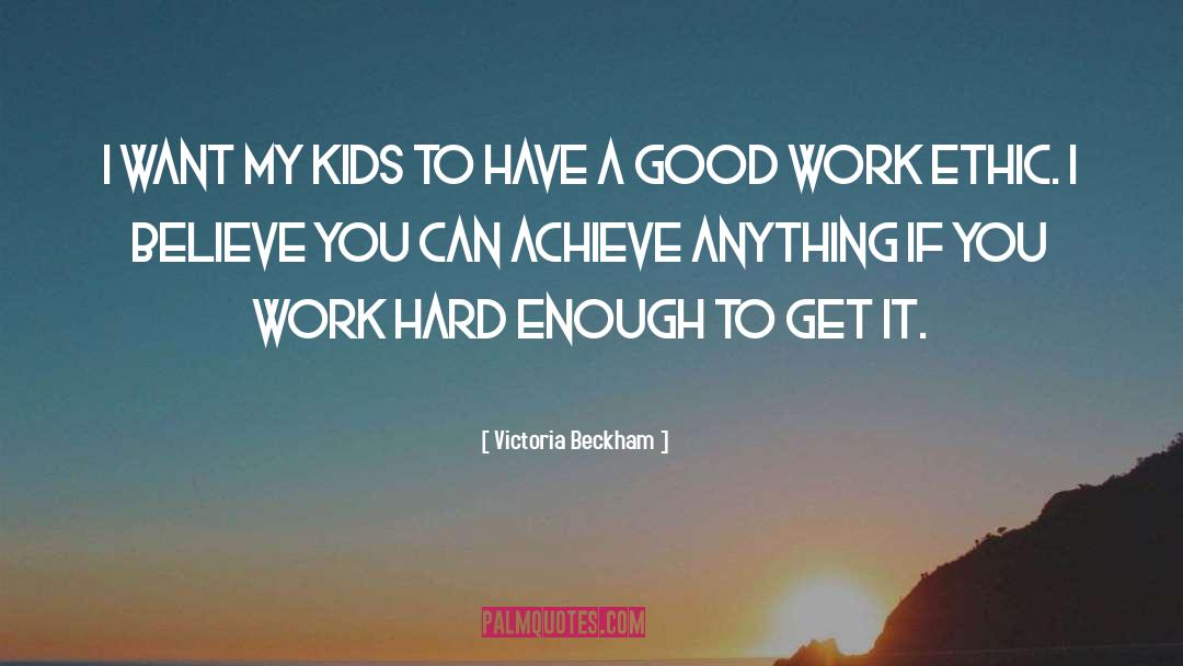 Good Work Ethic quotes by Victoria Beckham