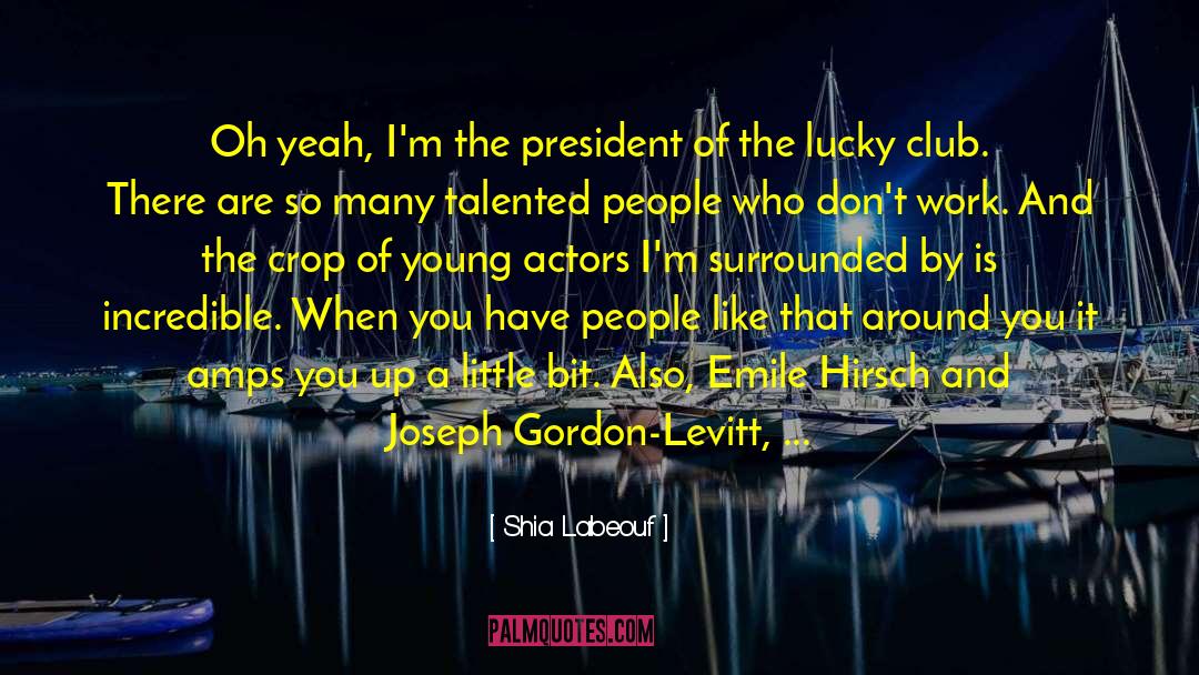 Good Work Ethic quotes by Shia Labeouf