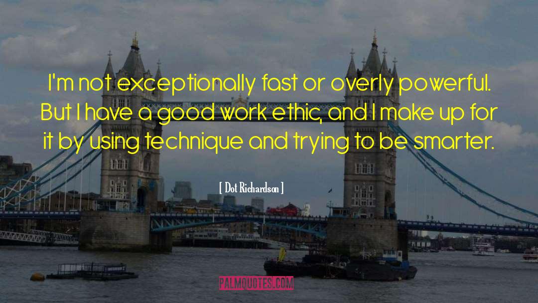 Good Work Ethic quotes by Dot Richardson