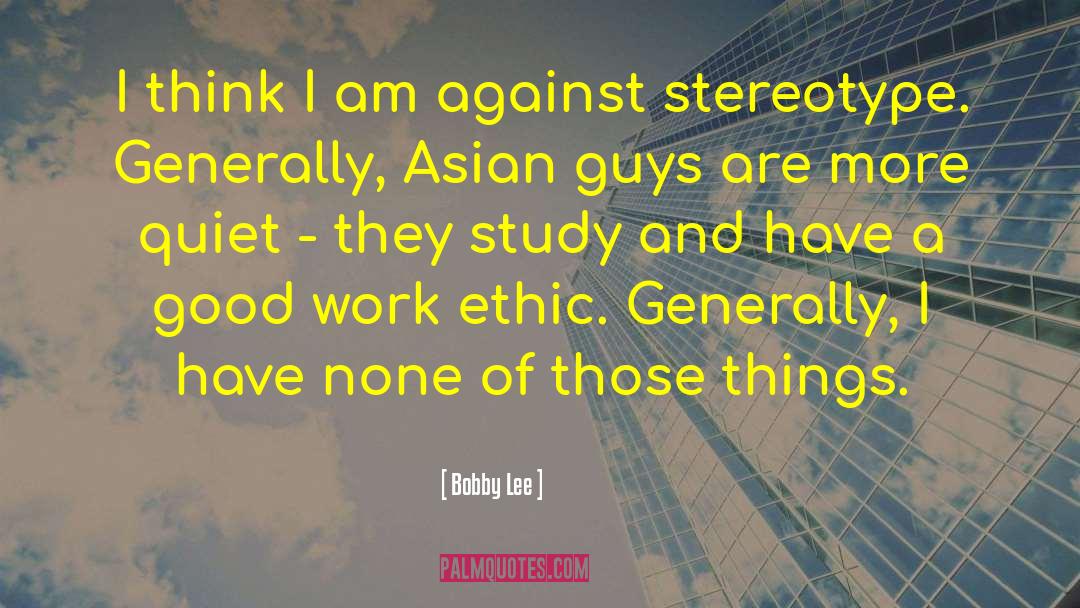 Good Work Ethic quotes by Bobby Lee