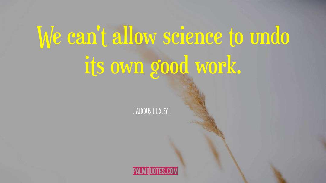 Good Work quotes by Aldous Huxley