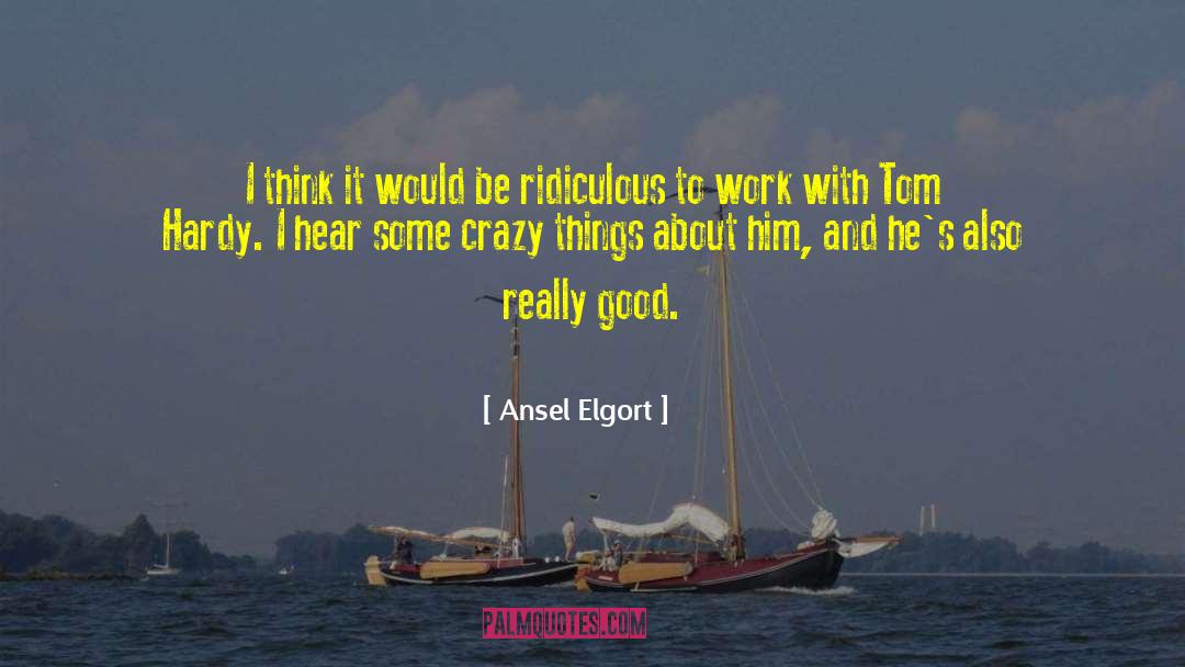 Good Work quotes by Ansel Elgort