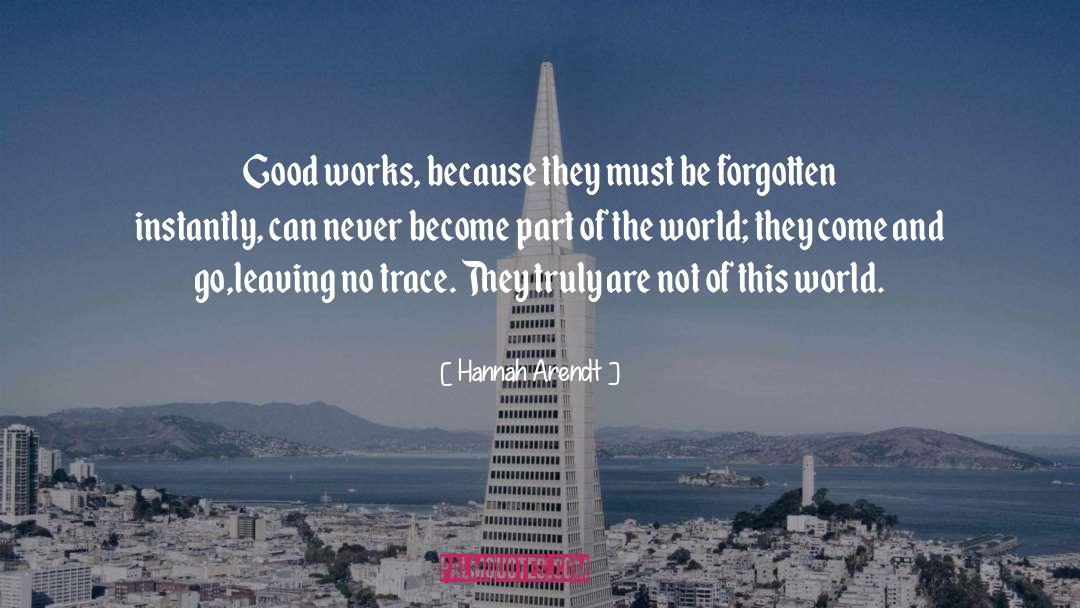 Good Works quotes by Hannah Arendt