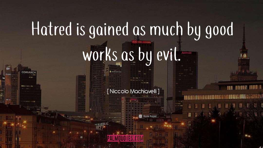 Good Works quotes by Niccolo Machiavelli