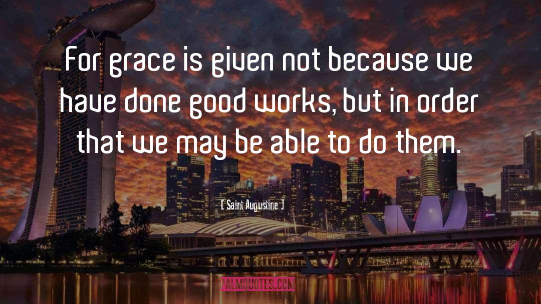 Good Works quotes by Saint Augustine