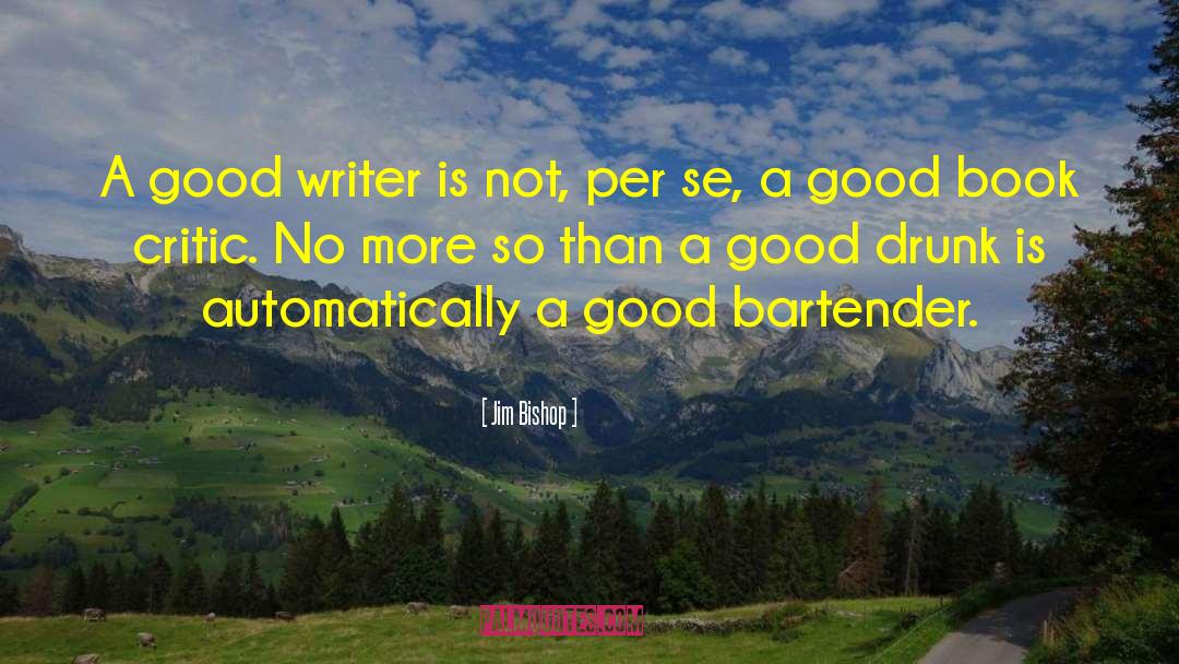 Good Writers quotes by Jim Bishop