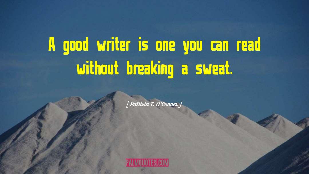 Good Writers quotes by Patricia T. O'Conner