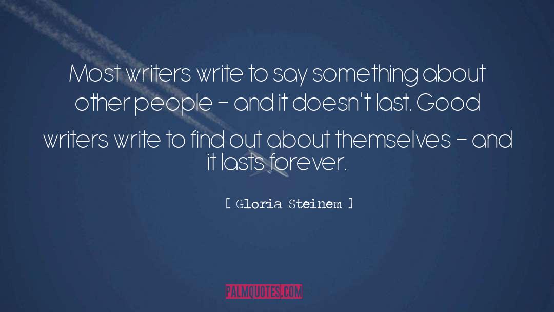 Good Writers quotes by Gloria Steinem