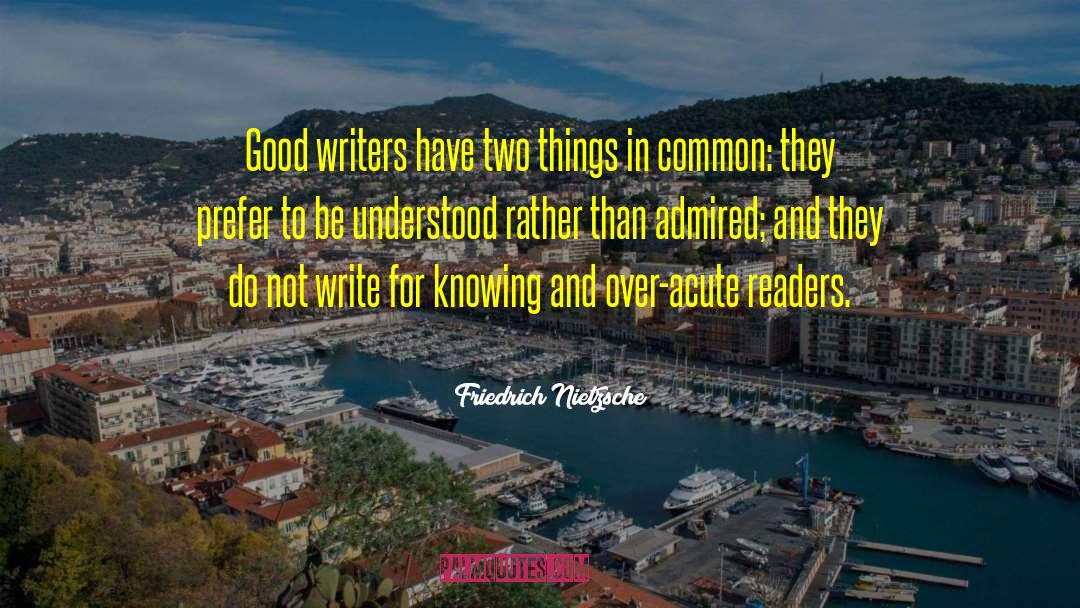 Good Writers quotes by Friedrich Nietzsche