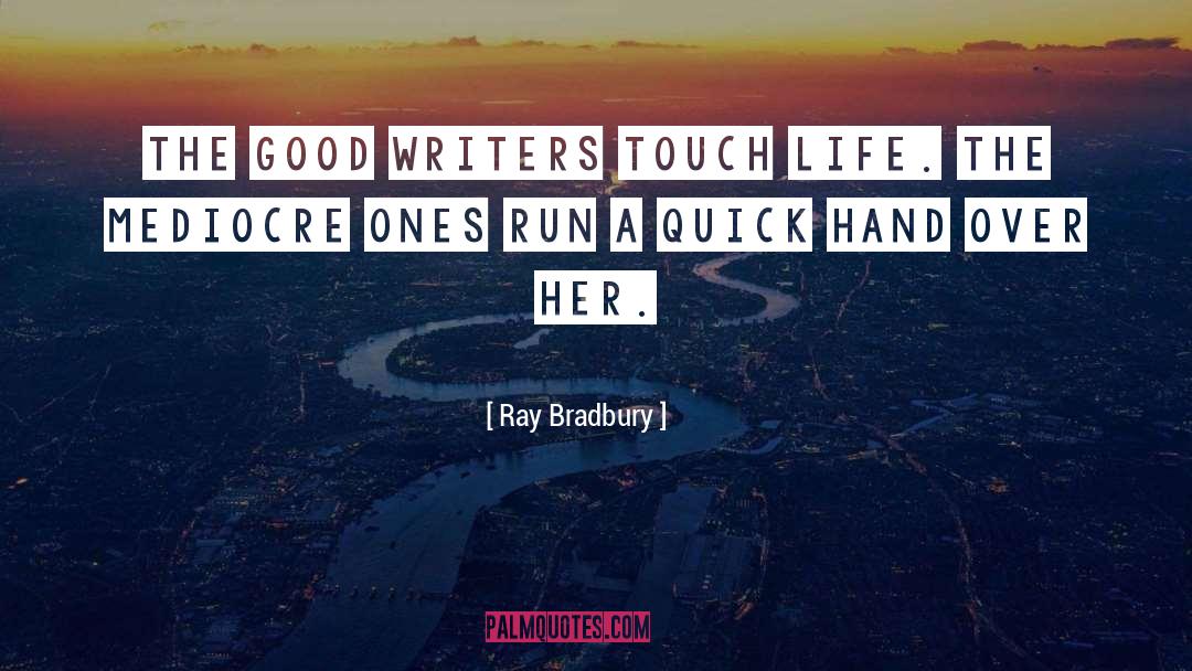 Good Writers quotes by Ray Bradbury
