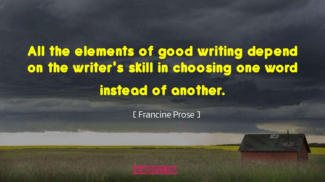 Good Writing quotes by Francine Prose