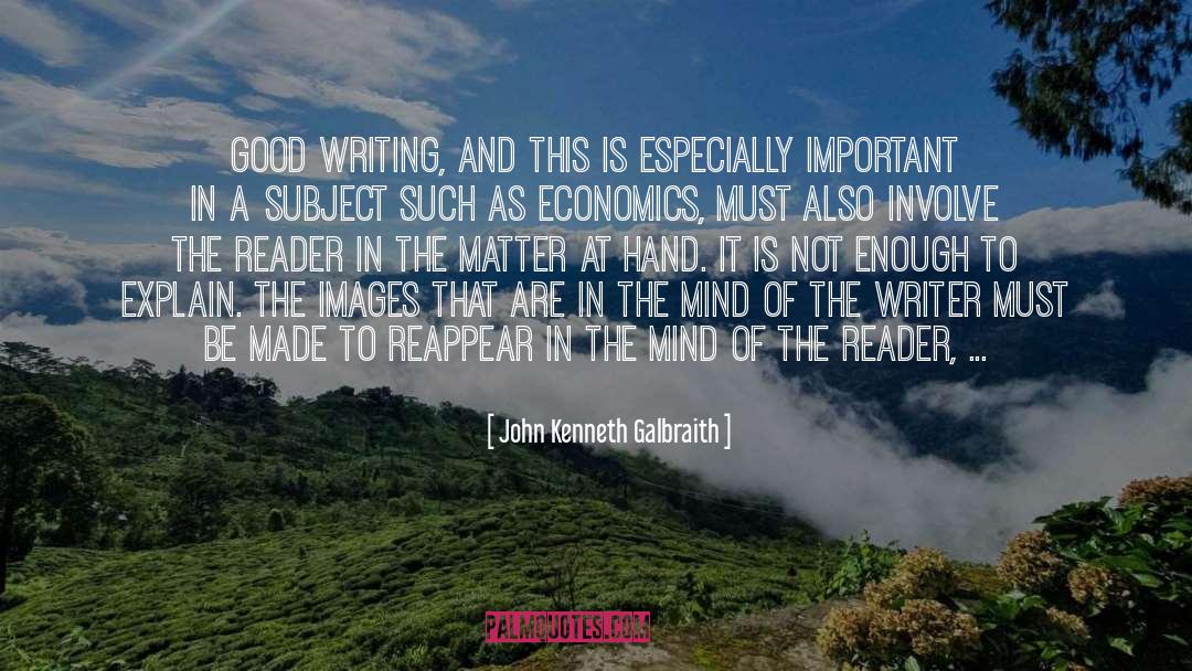 Good Writing quotes by John Kenneth Galbraith