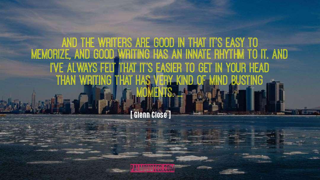 Good Writing quotes by Glenn Close