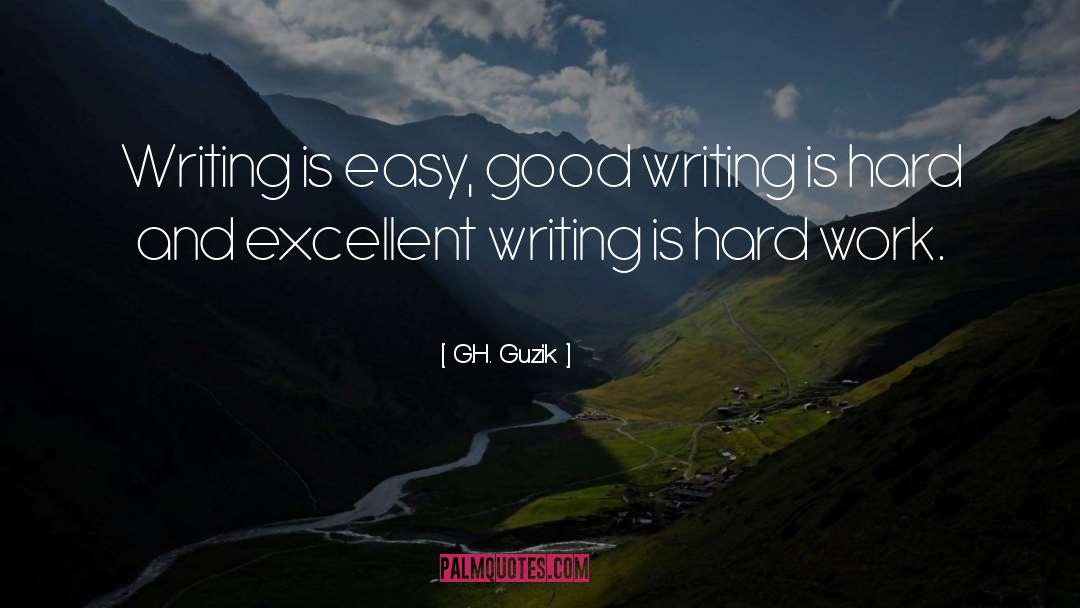 Good Writing quotes by G.H. Guzik