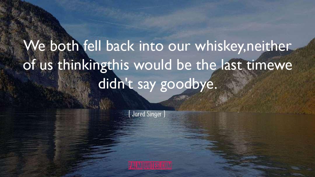 Goodbye Friend quotes by Jared Singer