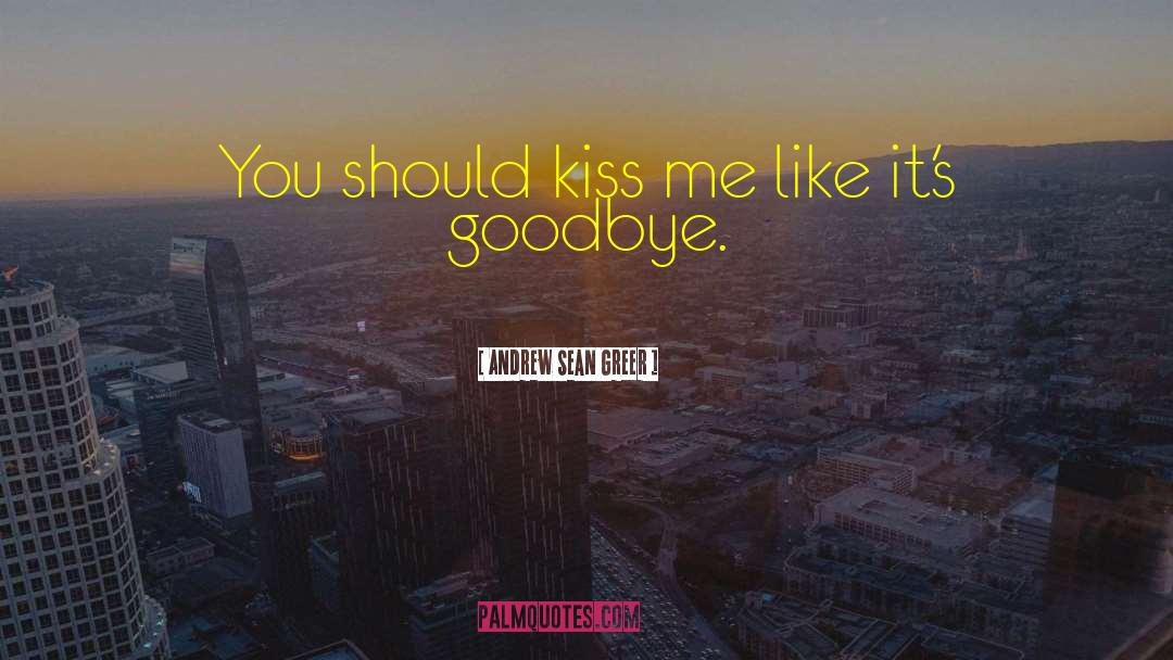Goodbye Kiss quotes by Andrew Sean Greer