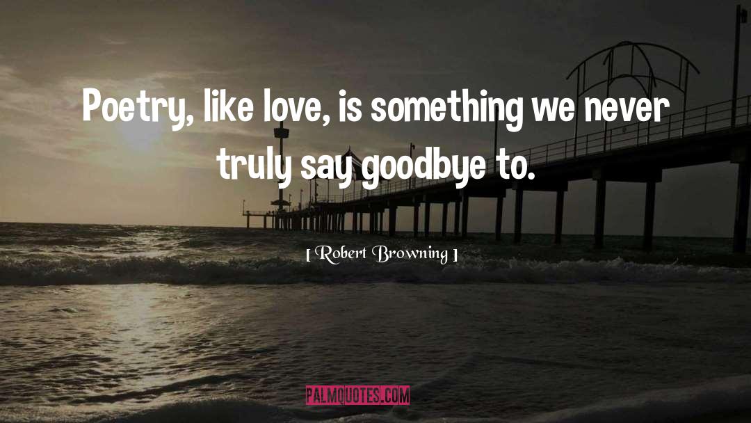 Goodbye Love quotes by Robert Browning