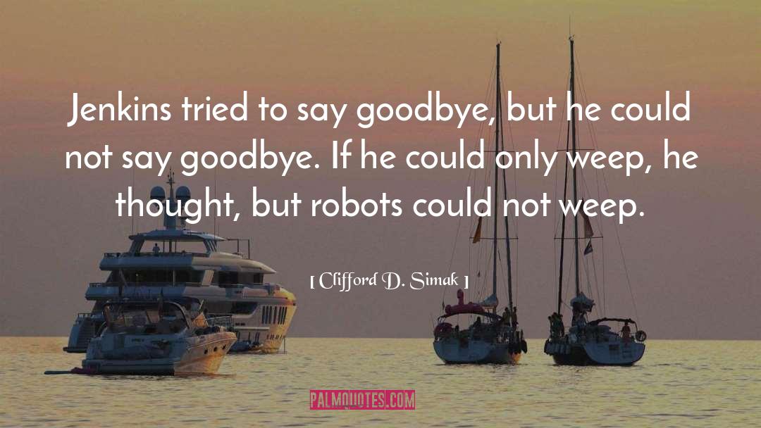 Goodbye Mumbai quotes by Clifford D. Simak