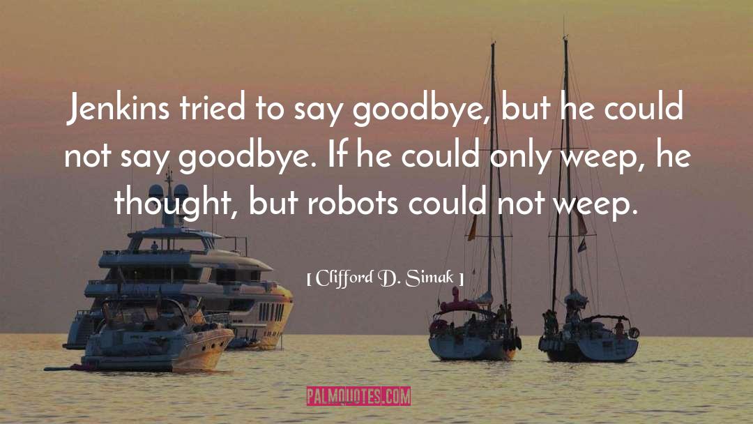 Goodbye quotes by Clifford D. Simak