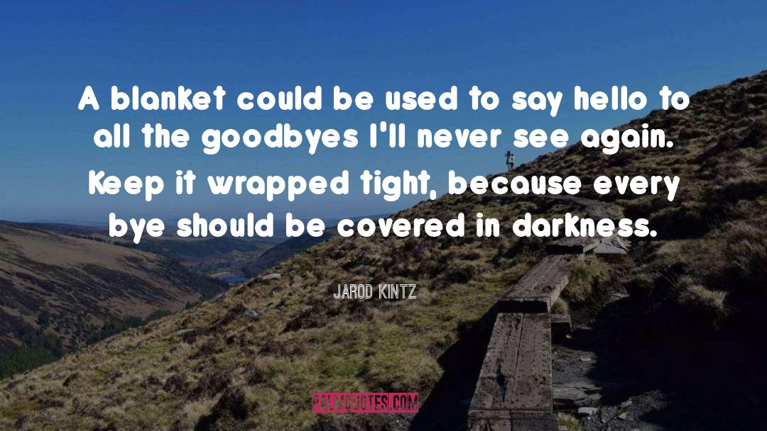 Goodbyes quotes by Jarod Kintz